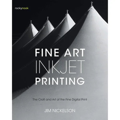 BOOK - Jim Nickelson Book: Fine Art Inkjet Printing: The Craft and Art of the Fine Digital Print at PROCAM | procam.com