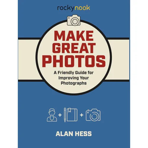 BOOK - Alan Hess Make Great Photos: A Friendly Guide for Improving Your Photographs at PROCAM | procam.com