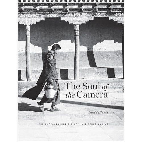 BOOK - David duChemin The Soul of the Camera: The Photographer's Place in Picture-Making