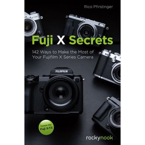 BOOK - Rico Pfirstinger Fuji X Secrets: 142 Ways to Make the Most of Your Fujifilm X Series Camera