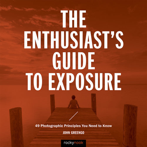 BOOK - John Greengo The Enthusiast's Guide to Exposure: 49 Photographic Principles You Need Know